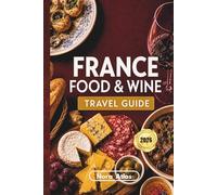 France Food & Wine Travel Guide 2026: Hidden Gems, Local Restaurants, Scenic Wine Routes, Market Guides and Avoiding Tourist Traps