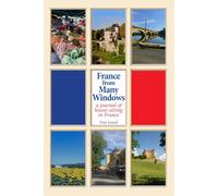France From Many Windows: A Journal of House Sitting in France