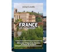 France Guide de voyage 2025: Découvrez la beauté, les histoires et l'esprit de la France