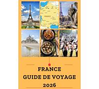 FRANCE GUIDE DE VOYAGE 2026: Votre guide essentiel pour explorer les villes emblématiques de la France en 2026
