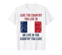 France Humor - Love The Country You Live in Funny Quote Camiseta