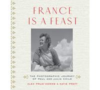 France is a Feast: The Photographic Journey of Paul and Julia Child