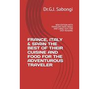 FRANCE, ITALY & SPAIN THE BEST OF THEIR CUISINE AND FOOD FOR THE ADVENTUROUS TRAVELER: NEW EDITION WITH TRAVELERS NOTE PAGES AND LARGE TEXT FOR EASY READING
