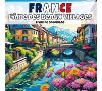 France - L’âme des beaux villages: Livre de coloriage anti-stress pour adultes - 40 illustrations uniques de paysages de villages apaisants. (Villages d’Europe à colorier)