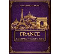 France Landmarks Coloring Book: 170 Relaxing Coloring Pages of Paris, Castles, Villages and Scenic Landscapes (The European Landmarks Coloring Series)
