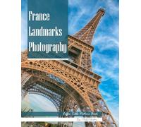 France Landmarks Photography: Coffee Table Picture Book - Stunning Images of France's Most Beautiful Places