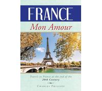 FRANCE MON AMOUR: Travels in France at the end of the 20th Century