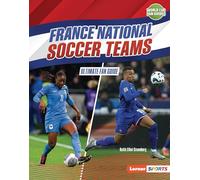 France National Soccer Teams: Ultimate Fan Guide (World Cup Fan Guides Lerner Sports)
