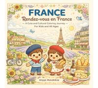 FRANCE - Rendez-vous en France: A Cute and Cultural Coloring Journey Through Art, Food, Fashion, Nature, and Daily Life - For Kids and All Ages