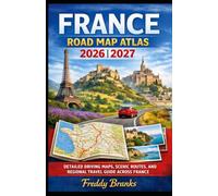 France road map atlas 2026/2027: DETAILED DRIVING MAPS, SCENIC ROUTES, AND REGIONAL TRAVEL GUIDE ACROSS FRANCE