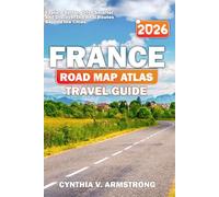 France road map atlas travel guide 2026: Explore Better, Drive Smarter and Discover the Real Routes Beyond the Cities