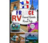France RV Travel Guide & Road Trip 2025-2026: Complete Guide to Driving Itineraries Campsites Cultural Stops and Practical Tips to exploring France by Campervan or Motorhome