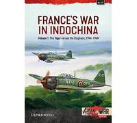 France's War in Indochina: Volume 1 - The Tiger Versus the Elephant, 1946-1949 (Asia@War)