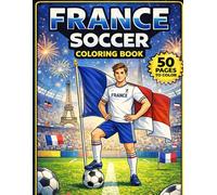 France Soccer Coloring Book for Kids: French Football, Stadiums, and Les Bleus Team Spirit for Young Soccer Fans