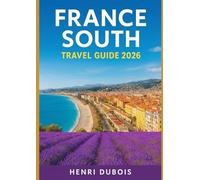 France South Travel Guide 2026: Insider Tips, Off-the-Beaten-Path Gems, and Itineraries for Every Traveler