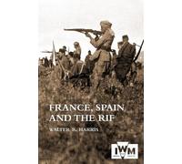 FRANCE, SPAIN AND THE RIF(Rif War, also called the Second Moroccan War 1922-26) by Walter B Harris (12-Mar-2014) Paperback