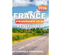FRANCE STRAßENKARTE ATLAS REISEFÜHRER 2026: Entdecken Sie besser, fahren Sie klüger und entdecken Sie die echten Routen jenseits der Städte