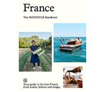 France: The Monocle Handbook: the Monocle handbook : your guide to the best French food, hotels, fashion and design: 11 (Monocle, 3)