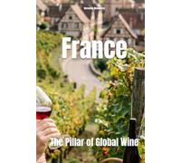 France: The Pillar of Global Wine (Wines of the World: France)