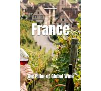 France: The Pillar of Global Wine (Wines of the World: France)