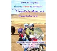 France to Vietnam by motorcycle: Mongolia by Motorcycle - A Wonderland on Earth (True Story & Motorcycle Travel Guide) (France to Vietnam by Motorcycle: 3-Book Adventure)
