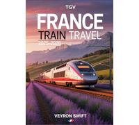 France Train Travel 2025-2026: The Definitive Guide to SNCF, TGV High-Speed Trains, Scenic Routes, and Rail Passes