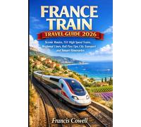 France Train Travel Guide 2026: Scenic Routes, TGV High Speed Trains, Regional Lines, Rail Pass Tips, City Transport and Smart Itineraries