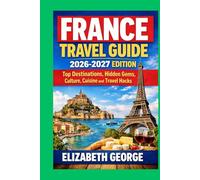 FRANCE TRAVEL GUIDE: 2026-2027 EDITION