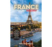 FRANCE TRAVEL GUIDE 2026/2027: Your Complete Arrival to Departure Guide to France, Designed to Help You Explore More in Less Time with Easy ... Budget Planning, and Top Attractions.
