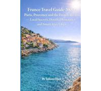 France Travel Guide 2026: Paris, Provence and the French Riviera - Local Secrets, Detailed Itineraries and Smart Travel Tips
