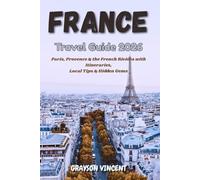 France Travel Guide 2026: Paris, Provence & the French Riviera with Itineraries, Local Tips & Hidden Gems