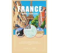 FRANCE TRAVEL GUIDE 2026: Your smart France Travel Atlas, France Road map with detailed maps and Tours.