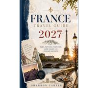 France Travel Guide 2027: Paris, Provence, Normandy, Loire Valley and Culinary Journeys (2027 TRAVEL BOOKS)