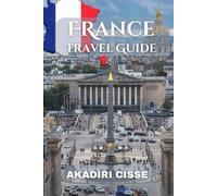 France Travel guide: A Complete Traveler’s Companion