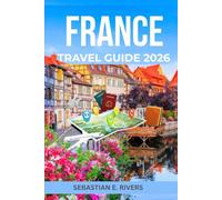 FRANCE TRAVEL GUIDE: Complete Guide On How to Experience Paris, French Riviera, Wine Country & More for Less - Insider Tips, Free Activities & Local ... That Tourism Boards Don't Want You to Read)