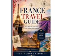 France (travel guide): Your Ultimate Companion to an Unforgettable Journey