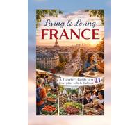 France Travel & History Guide (2026 Edition): Discover Culture, Cities, Food, Traditions, and Modern Life