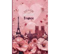 France Travel Journal - Pink Trip Diary with Floral Bloom | Just a Girl Who Loves France Notebook | Cute Paris Souvenir Gift for Girls, Teens & Women | 120 Wide-Ruled Pages - Paperback