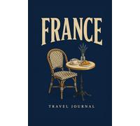 France Travel Scrapbook: Blank Photo Album & Memory Book for Travel Memories (Wanderlust Journals)