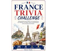 France Trivia Challenge: 500 Questions pour Tester vos Connaissances sur la France: Quiz culturel sur l’histoire, Paris, la gastronomie, les ... les traditions et la géographie française