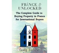 France Unlocked The Complete Guide to Buying Property in France for International Buyers