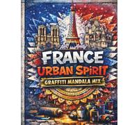 France Urban Spirit: Graffiti Mandala Mix: 52 Villes de France à Colorier - Un mélange unique de Street Art et de Mandalas Intriqués pour Adultes et ... - Architecture, Patrimoine et Détails Zen.