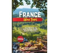 France Wine Tours 2026: Provence Travel Guide - Save Big on Family Rosé Tastings, Hidden Gems & Itineraries