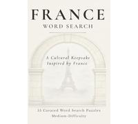 France Word Search: 55 Medium-Difficulty Word Search Puzzles Featuring French Culture, Cuisine & Countryside Themes (The Travel & Culture Puzzle Collection)