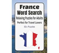 France Word Search Puzzle Book: Over 50 Relaxing Puzzles Featuring French Culture, Landmarks and Travel | Easy to Read Print 6 x 9 with Solutions | Stress Relief for Adults and Seniors