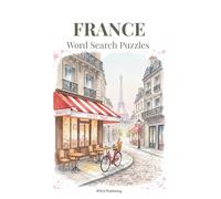 France Word Search Puzzles: An Artful Puzzle Book with Watercolor Illustrations for Adults, The Perfect Mindful Gift & Coffee Table Decor for Art ... Relaxation (Travel the World Through Puzzles)