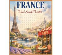 France Word Search Puzzles: Explore the Culture, Cuisine, History, and Beauty of France Through 1,200 Engaging Word Search Themes (Traveling the world country by country)