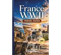 France WWII Travel Guide 2026: D-Day Beaches, Battlefield Road Trips, Memorial Sites and Historic Journeys Across France