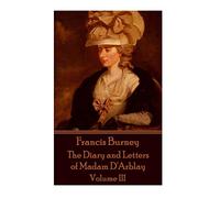 Frances Burney - The Diary and Letters of Madam D'Arblay - Volume III