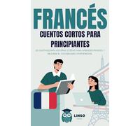 FRANCES cuentos cortos para principiantes ( bilingüe ): 20 cautivadoras historias cortas para aprender francés y mejorar el vocabulario divirtiéndose.: 1 (LINGO FACILE ES)